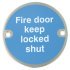 Fire Door Mandatory Sign Ø 76 x 1.5 mm Thick Stainless Steel Aluminium or Brass White on blue silk screened Sign: 'Fire door keep locked shut' satin stainless steel 987.16.120